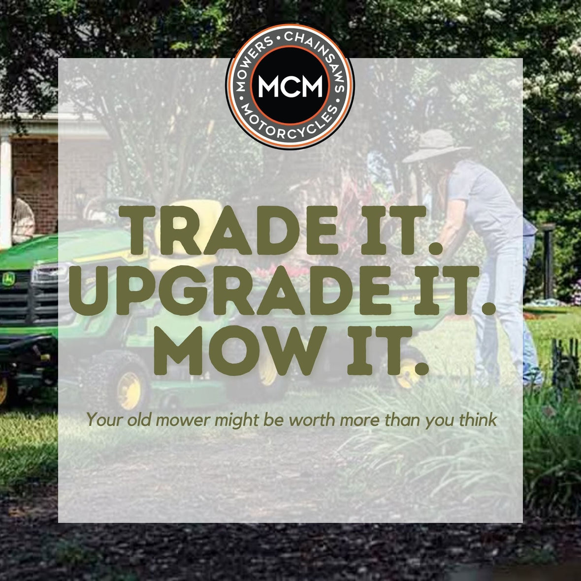 TRADE IT. UPGRADE IT. MOW IT.